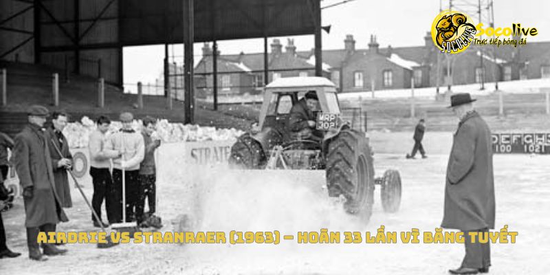 Top 6 trận đấu hoãn khiến fan xem đá bóng trực tiếp sốc toàn tập 4 Airdrie vs Stranraer (1963) – Hoãn 33 lần vì băng tuyết