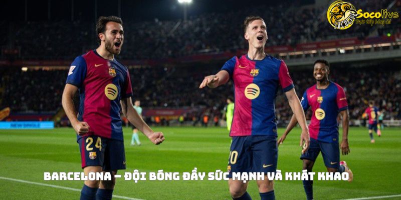 Barcelona vs Real Madrid – Siêu kinh điển mùa giải 2025 4 Barcelona – Đội bóng đầy sức mạnh và khát khao