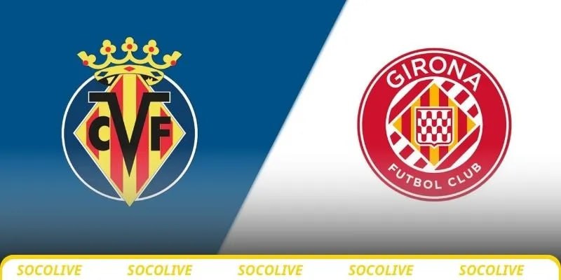 Nhận định Villarreal vs Girona, 00h30 ngày 25/8