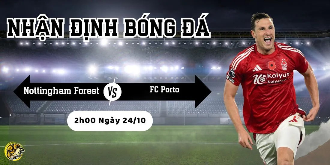 Nhận định Nottingham Forest vs FC Porto lúc 2h00 ngày 24/10 4 Socolive phân tích phong độ và chiến thuật trước trận