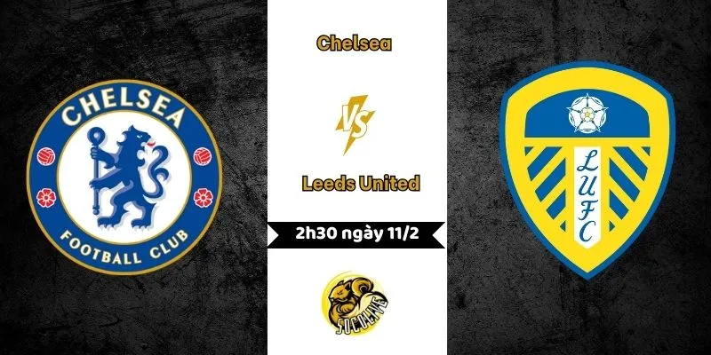 Nhận định Chelsea vs Leeds United: Kèo thơm Ngoại hạng Anh 11/2 5 Nhận định Chelsea vs Leeds United 2h30 ngày 11/2